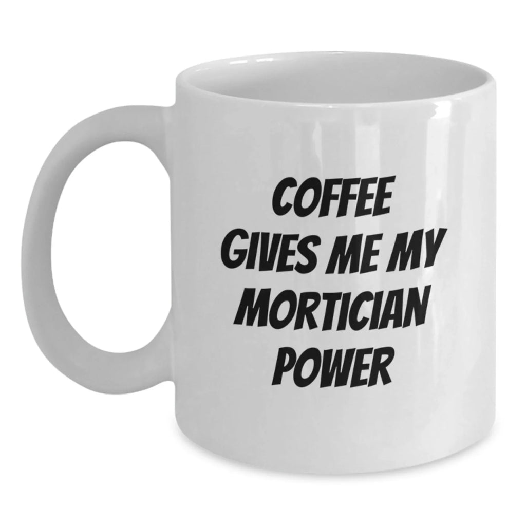 Funny Mortician Coffee Mug Quotes White Christmas Unique Gifts from Men to Mortician Friends