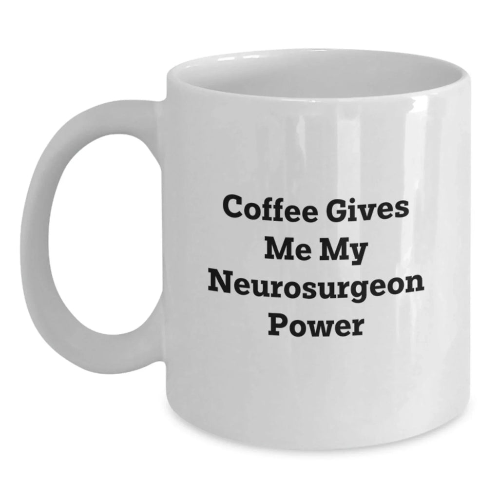 Funny Neurosurgeon White Coffee Mug Gifts from Friends and Family for Christmas