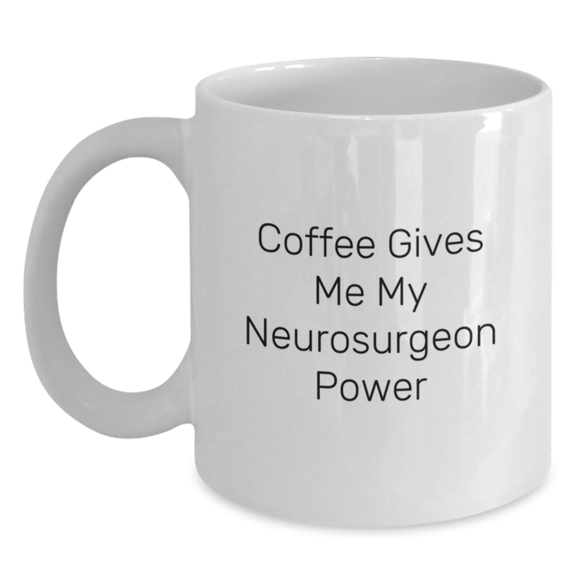 Funny Gifts from Men to Neurosurgeon Friends, Christmas Unique Inspirational Mugs, White Coffee Mug - Coffee Gives Me My Neurosurgeon Power