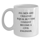 Civil Engineer Gifts for Mom - Funny Quote White Coffee Mug - 'All Men Are Created Equal...' - Main