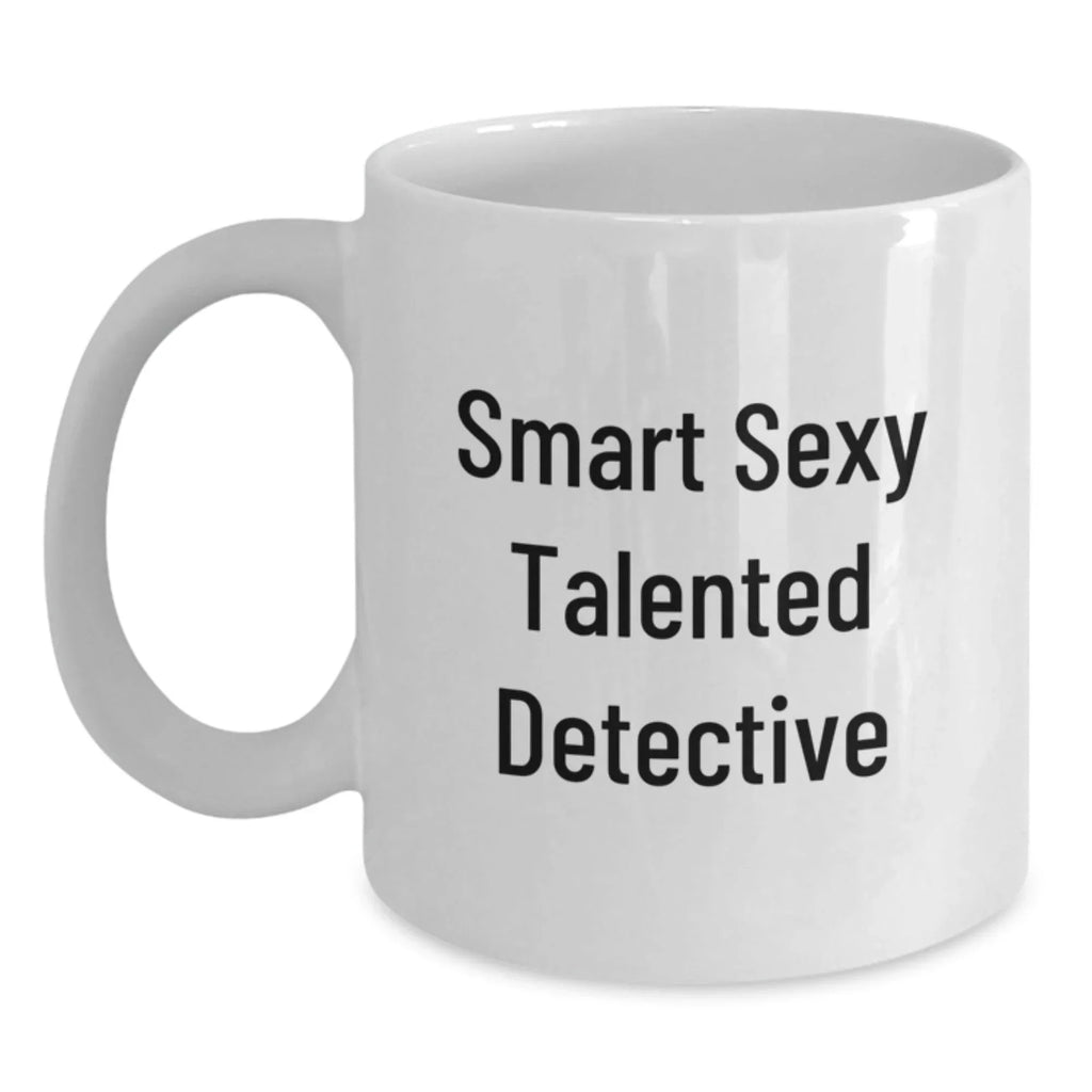 Detective Coffee Mug- Funny Quote Smart Sexy Talented Detective Birthday Christmas Gifts