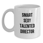 Funny Director White Coffee Mug, Gifts from Friends to Director, 'Smart Sexy Talented Director', 11oz or 15oz Capacity, Birthday Unique Gifts