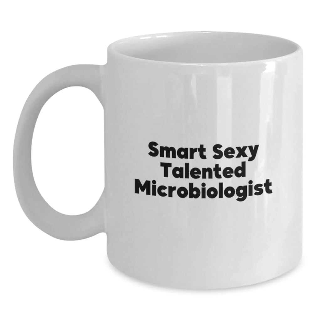 Microbiologist White Coffee Mug - Smart Sexy Talented Gifts for Christmas