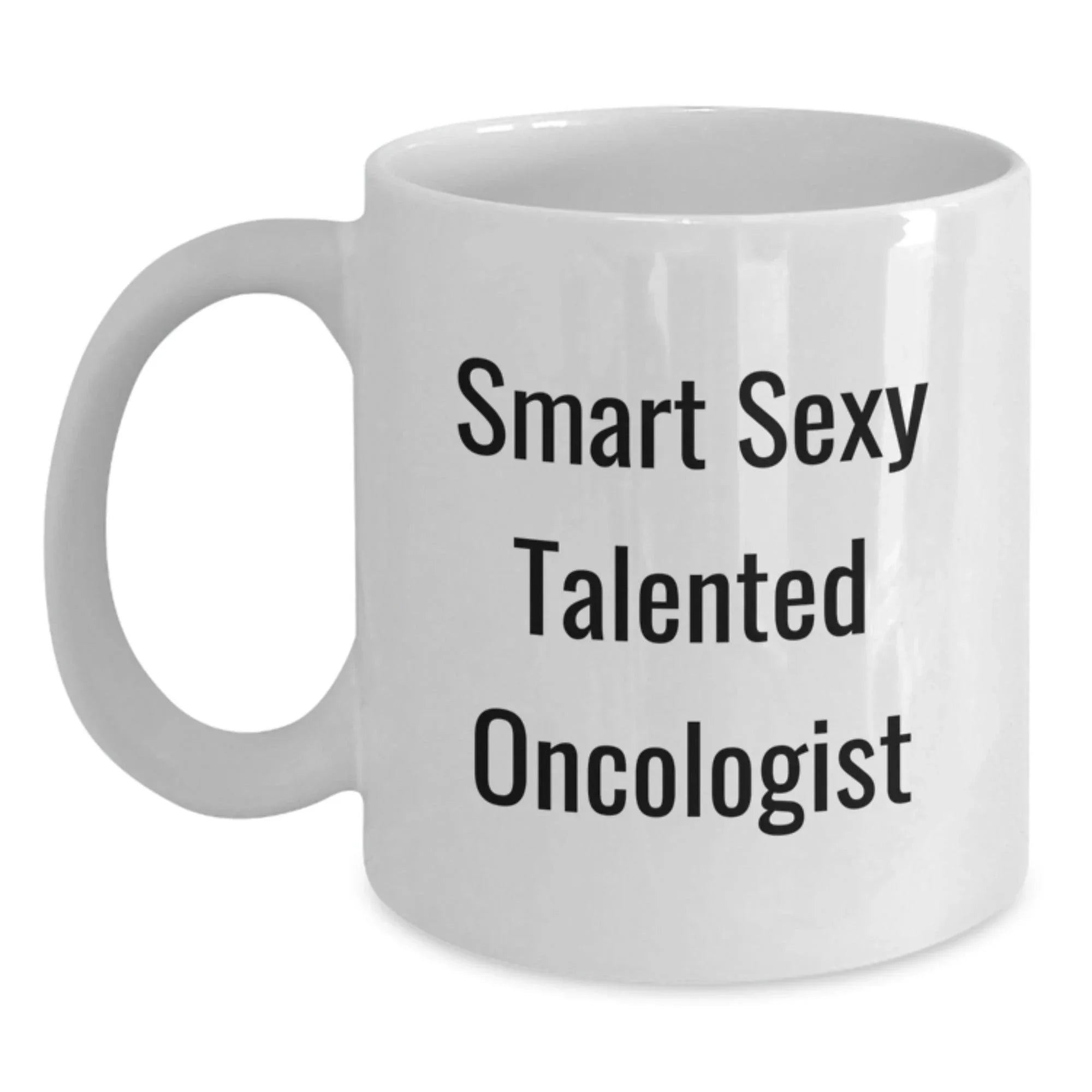Funny Smart Sexy Talented Oncologist Birthday Unique Gifts from Friends for Oncologist White Coffee Mug