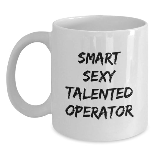Smart Sexy Talented Operator Funny Birthday Unique Gift for Him or Her - White Coffee Mug - Main