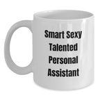 Funny Personal Assistant Gifts, White Coffee Mug for Graduation, Gifts from Friends to Personal Assistant, 'Smart Sexy Talented' Quote