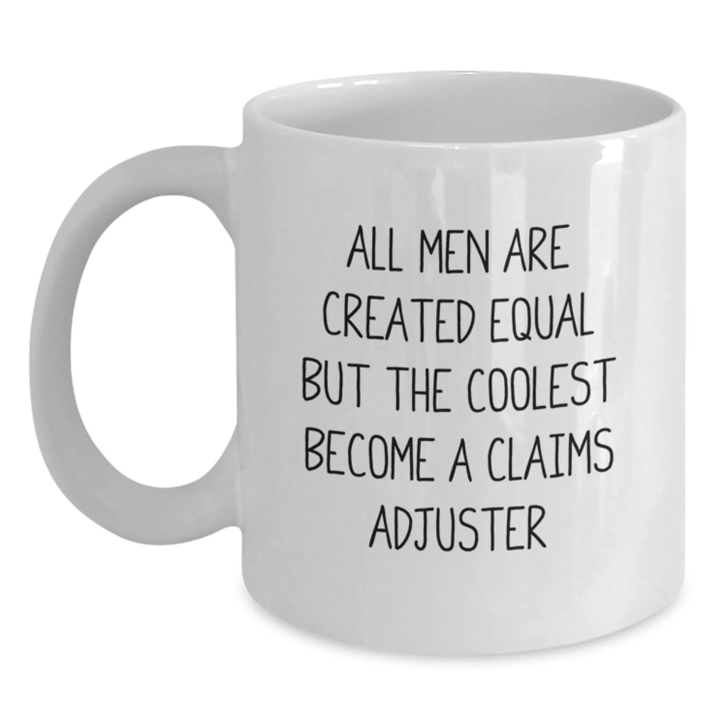 Funny Claims Adjuster White Coffee Mug Gift for Claims Adjuster Mom from Family - All Men Are Created Equal But The Coolest Become A Claims Adjuster - Main