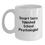Funny School Psychologist Gifts from Men, Women, Friends, Coworkers, or Family for Graduation Unique Gifts White Coffee Mug - Smart Sexy Talented School Psychologist - Main