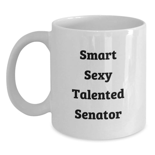 Funny Senator Gifts, White Coffee Mug, 'Smart Sexy Talented' Quote, Birthday Unique Gifts from Men to Senator - Main