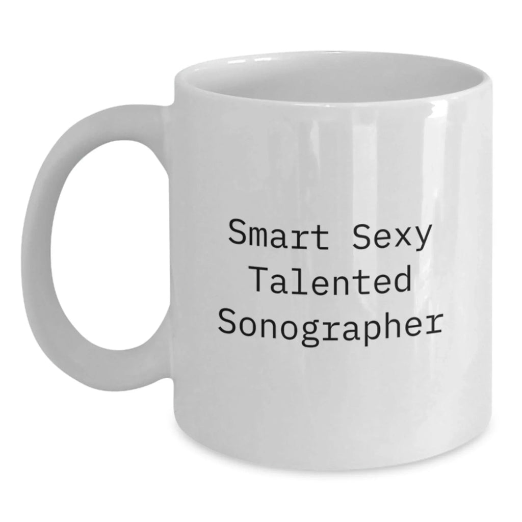 Smart Sexy Talented Sonographer Funny Graduation Gifts from Family for Sonographer White Coffee Mug