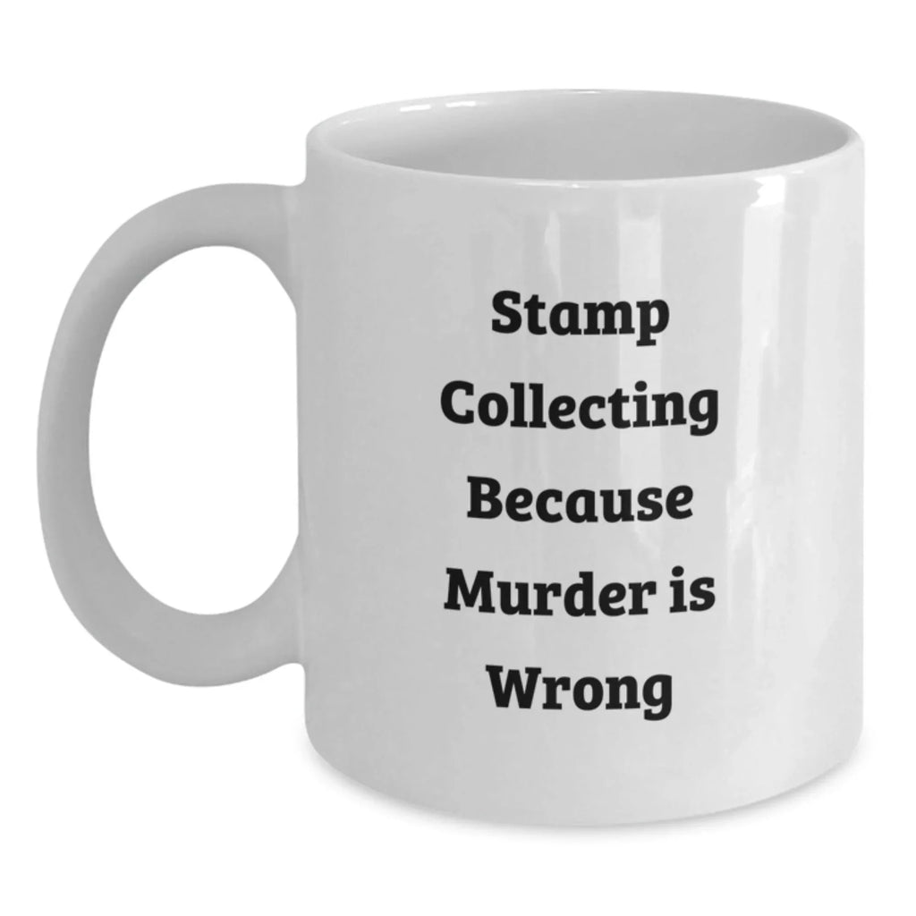 Funny Stamp Collecting Gifts from Friends for Stamp Collecting Enthusiasts, White Coffee Mug, Graduation Unique Gifts, Because Murder Is Wrong