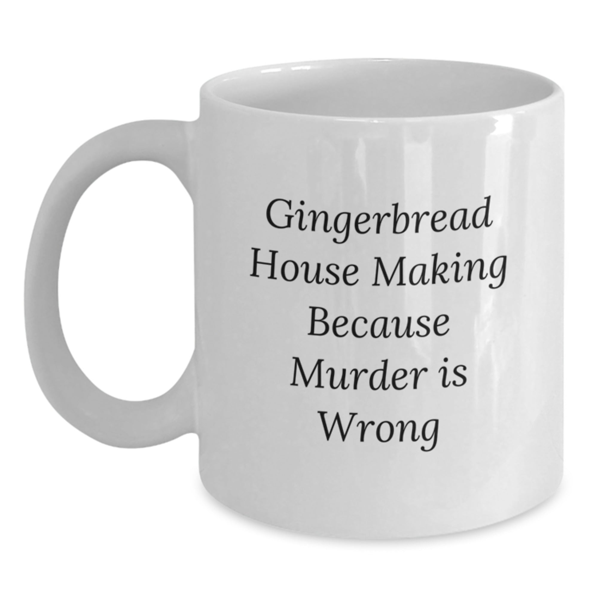 Gingerbread House Making Humor Gifts from Friends for Graduation, White Coffee Mug, 'Gingerbread House Making Because Murder Is Wrong' - Main