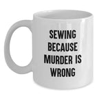 Sewing Enthusiasts Gifts from Friends for Graduation with Funny Quote, White Coffee Mug, 11oz or 15oz Capacity, Ceramic, Microwave and Dishwasher Safe