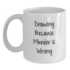 Funny Drawing Humor Gifts from Friends and Family for Drawing Enthusiasts, White Coffee Mug, Unique Christmas Unique Gift Ideas