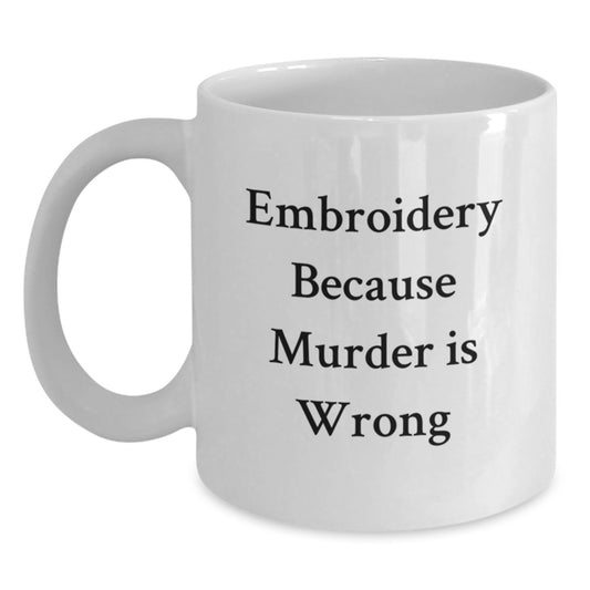 Funny Embroidery Gifts from Men for Women Friends - White Coffee Mug, 11oz or 15oz Capacity, Ceramic, Microwave and Dishwasher Safe, Embroidery Because Murder Is Wrong - Main