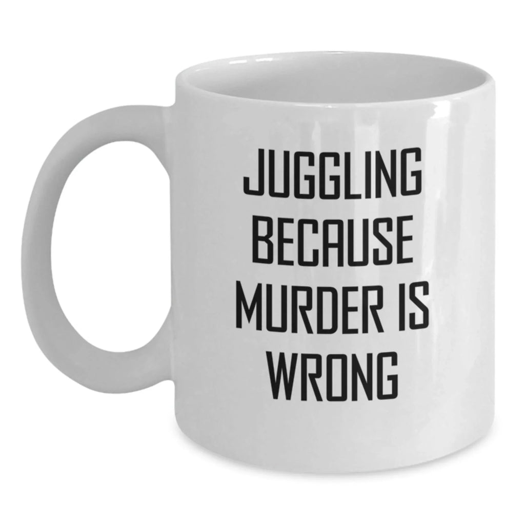 Funny Juggling Gifts from Friends to Graduates, Juggling Because Murder Is Wrong White Coffee Mug, Unique Gift Ideas for Men and Women