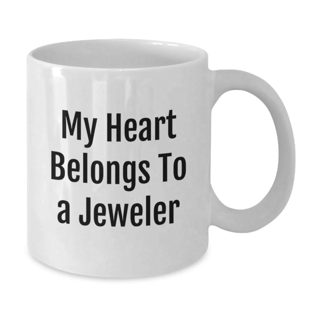 Funny Jeweler Gifts, White Coffee Mug, 'My Heart Belongs To A Jeweler', Christmas Unique Gifts