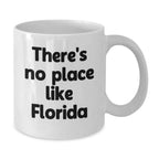 Funny Florida Gifts for Men - There's No Place Like Florida White Coffee Mug, Unique Christmas Memorable Presents for Florida Lovers, Gifts from Friends, 11oz or 15oz Ceramic Mug