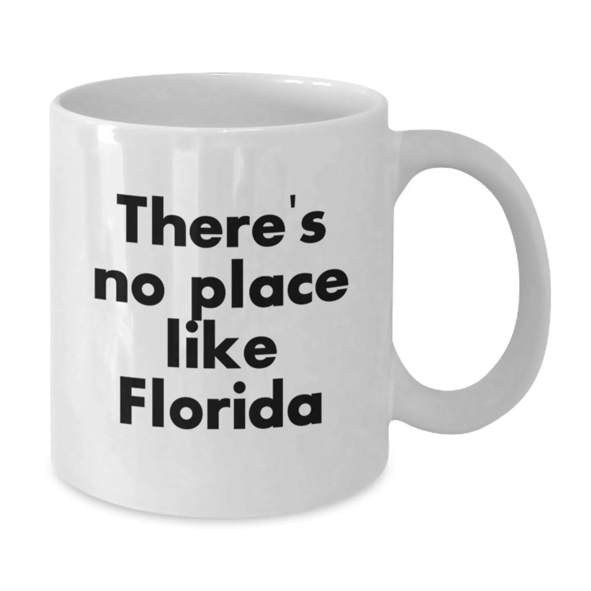 Florida Gifts from Friends and Family, There's No Place Like Florida, Funny Quote White Coffee Mug, Christmas Unique Gifts, White Ceramic Mug, 11oz or 15oz Capacity