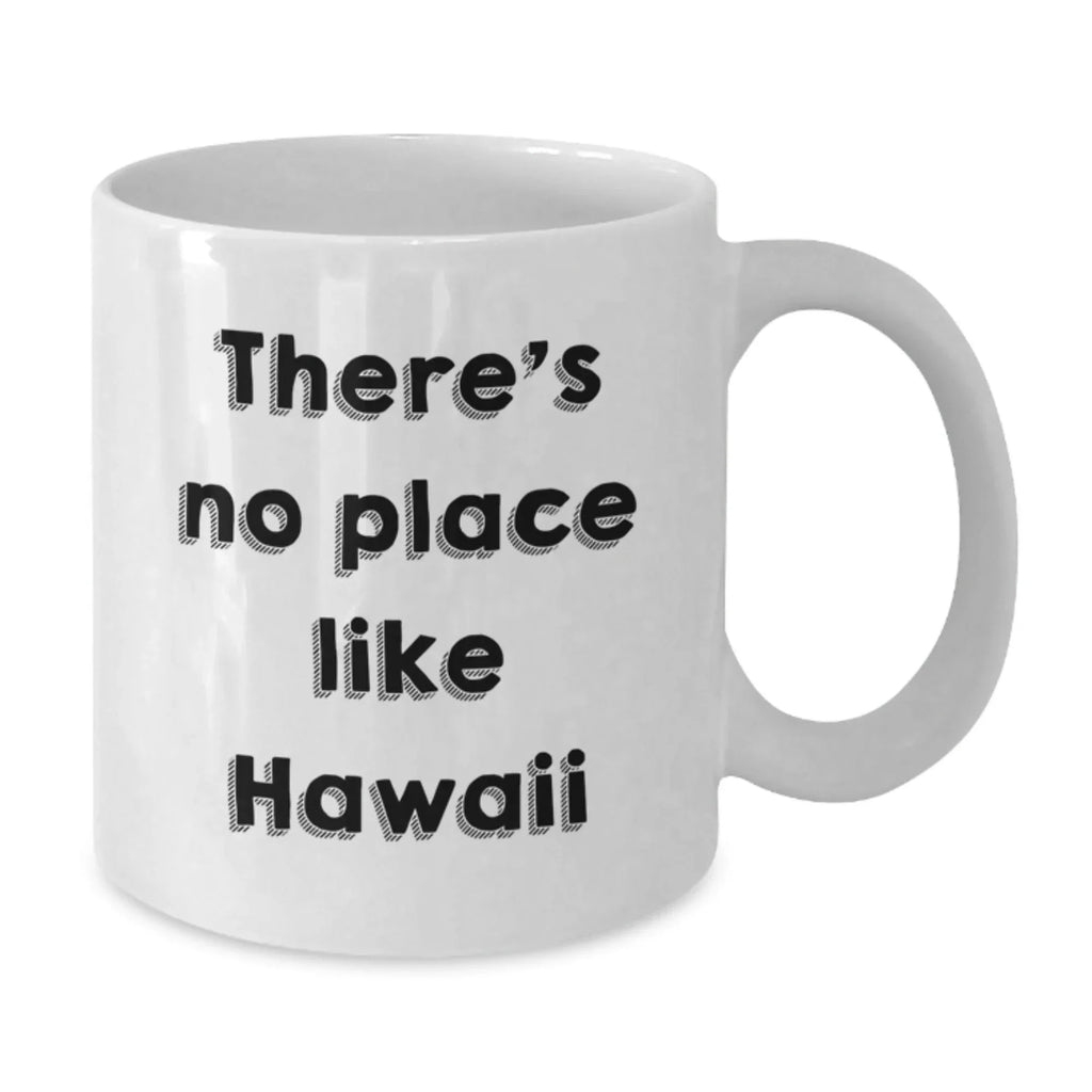 Hawaii White Coffee Mug, Funny Quote, Gifts for Friends, Family, and Loved Ones, Unique Christmas Unique Gifts from Hawaii Enthusiasts