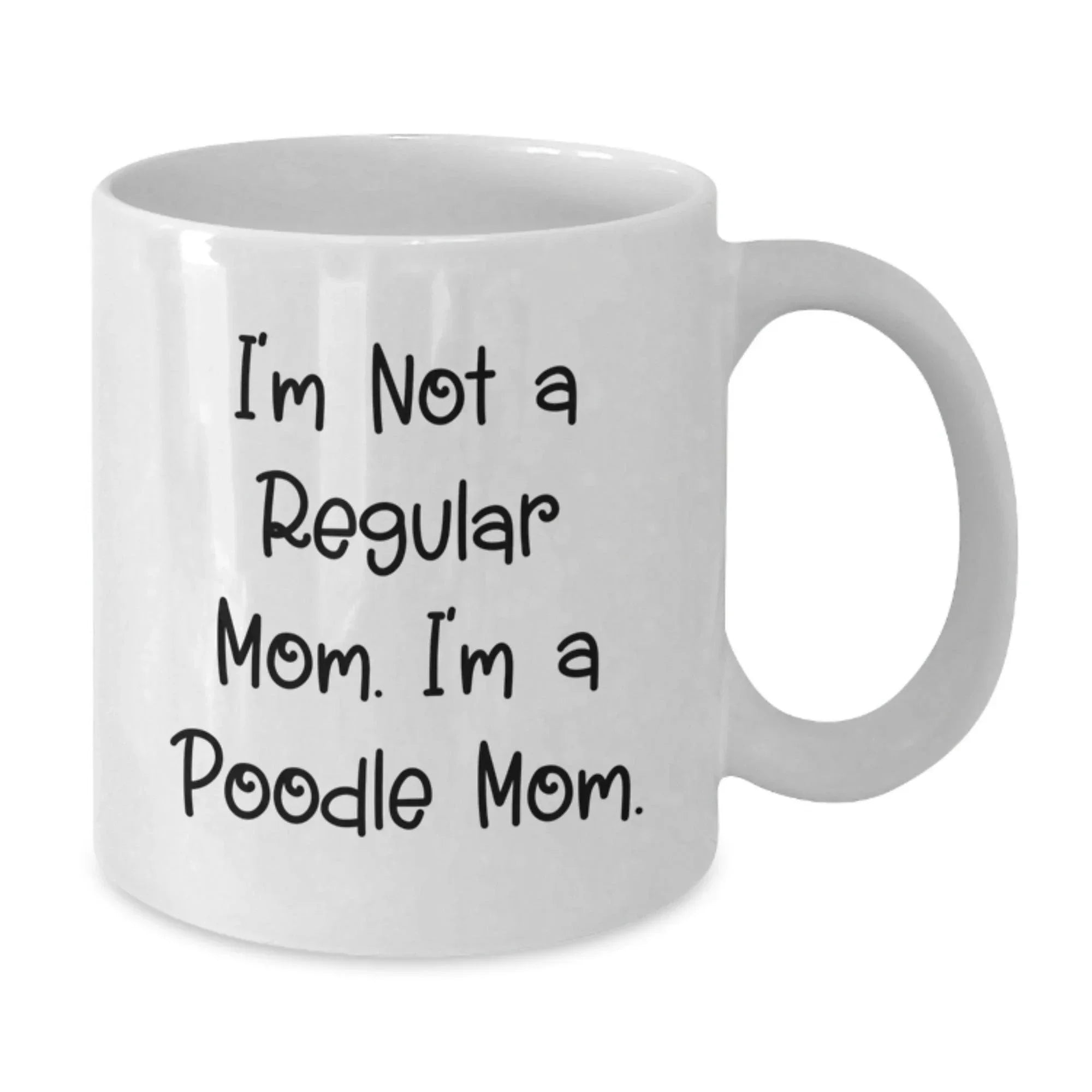 Poodle Mom Funny Gifts from Mom to Poodle Dog Lover for Christmas Unique White Coffee Mug, I'm Not A Regular Mom. I'm A Poodle Mom.