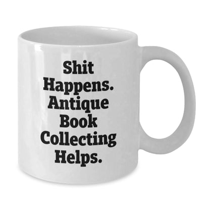 Funny Antique Book Collecting Birthday Unique Gifts for Friends from Family - White Coffee Mug, Antique Book Collecting Helps - Additional