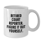 Funny Court Reporter Gifts from Men, Christmas Unique Court Reporter Mugs for Court Reporters, White Coffee Mug, 'Retired Court Reporter. Figure It Out Yourself.' Quote