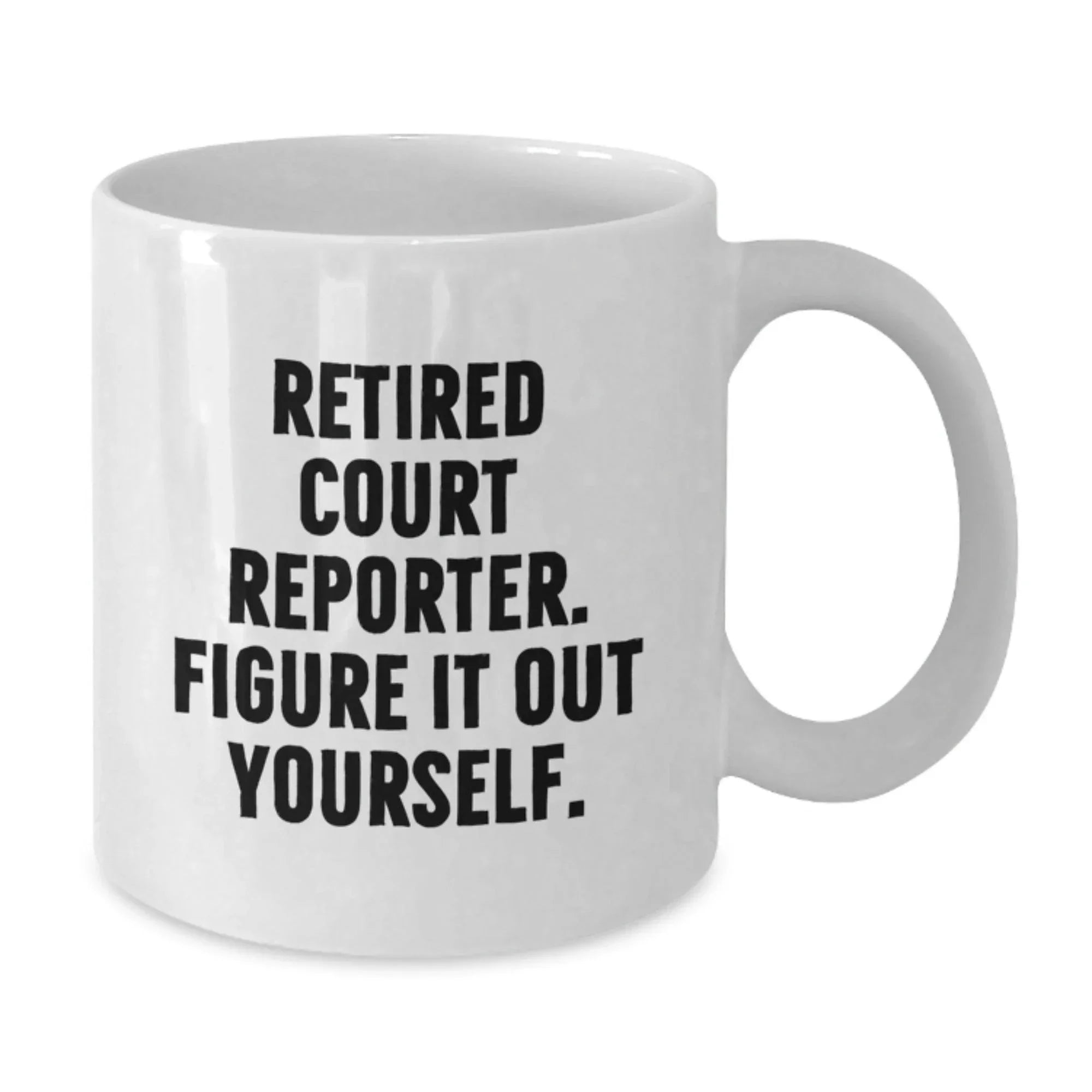 Funny Court Reporter Gifts from Men, Christmas Unique Court Reporter Mugs for Court Reporters, White Coffee Mug, 'Retired Court Reporter. Figure It Out Yourself.' Quote