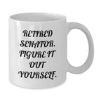 Senator White Coffee Mug, Funny Quote Gifts from Friends, Senator Unique Christmas Unique Gifts, White Ceramic Mug