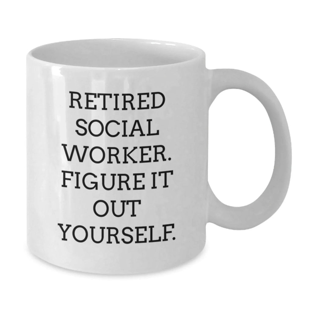 Funny Social Worker Gifts from Family for Social Worker, White Coffee Mug, 'Retired Social Worker. Figure It Out Yourself.'