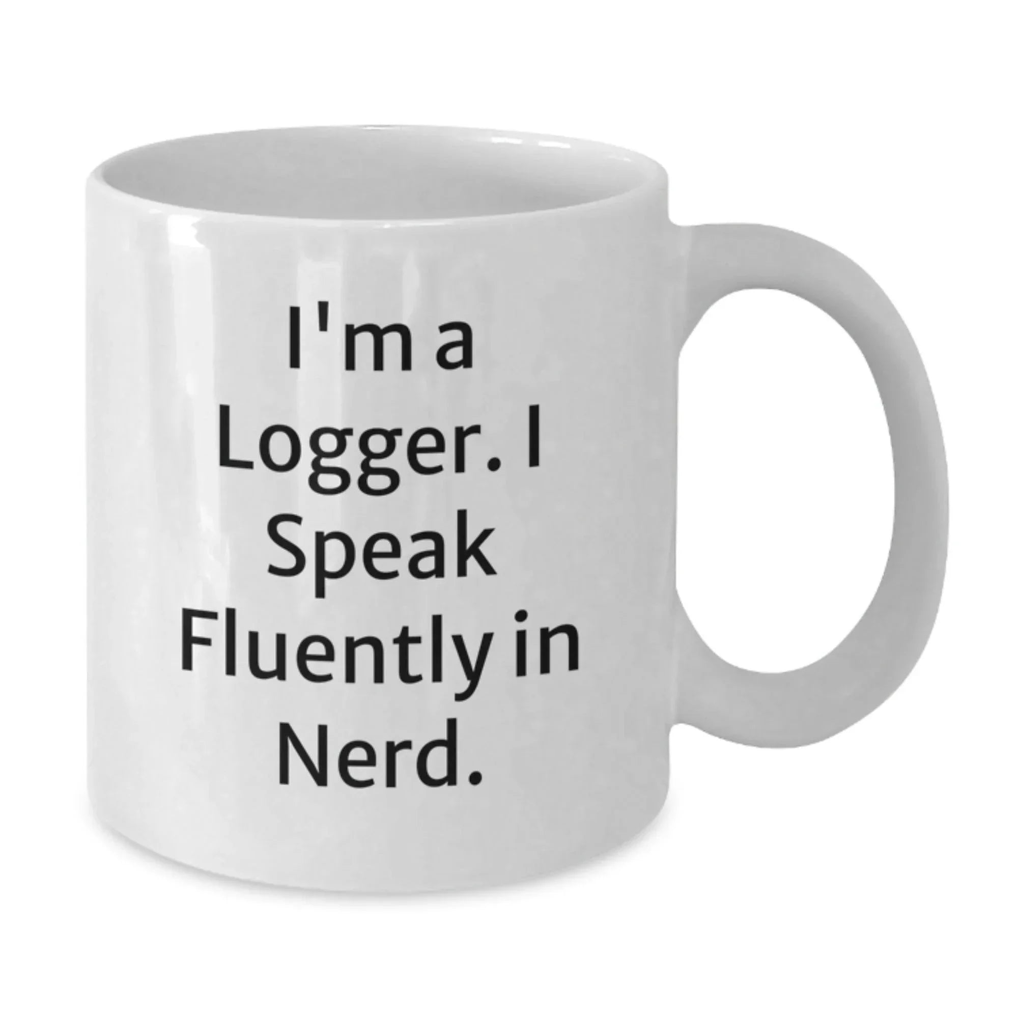 Funny Logger Gifts, 'I'm A Logger. I Speak Fluently In genius.' White Coffee Mug for Loggers, Christmas Unique Presents for Him from Friends