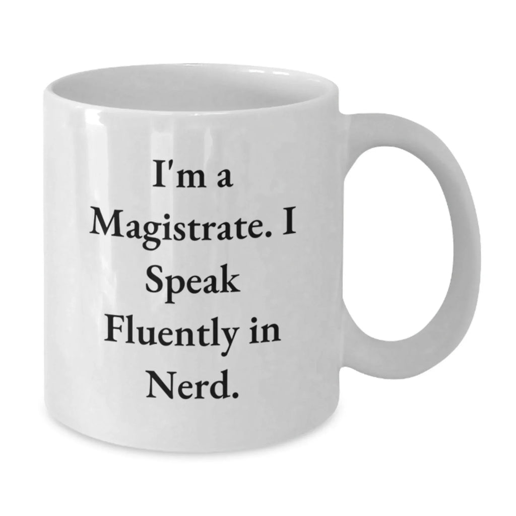 Funny Magistrate Gifts for Men - I'm A Magistrate White Coffee Mug, Unique Christmas Memorable Presents from Friends, Funny Quote, White Ceramic Mug, 11oz or 15oz