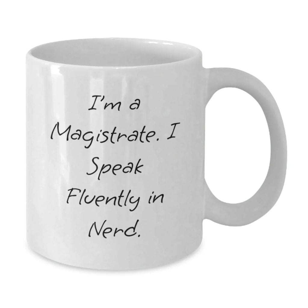 Funny Magistrate Gifts for Men - I'm A Magistrate. I Speak Fluently In genius. White Coffee Mug - Unique Christmas Unique Gifts from Friends