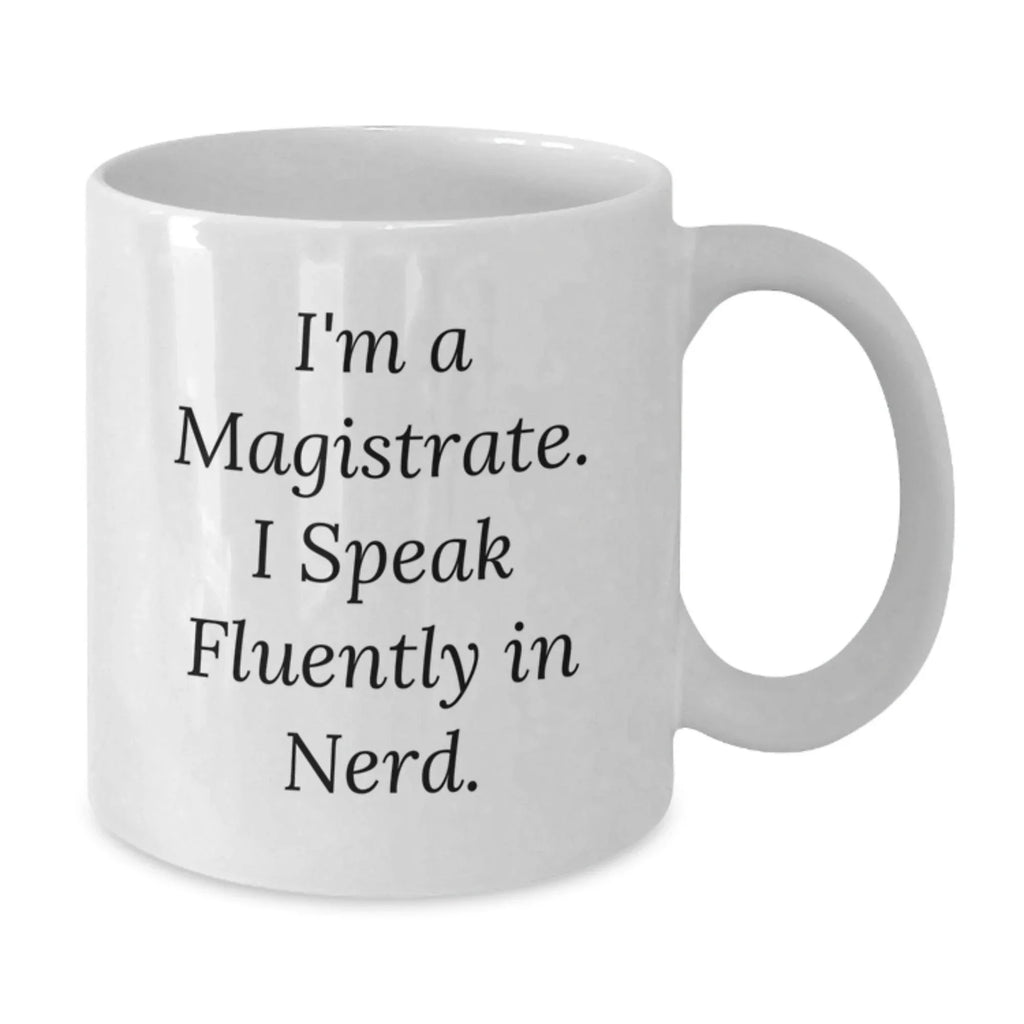 Funny Magistrate Gifts for Him, White Coffee Mug with I'm A Magistrate. I Speak Fluently In genius. Quote, Christmas Unique Gifts from Friends, Family or Coworkers