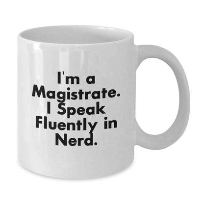 Funny Magistrate Gifts from Friends, Christmas Unique Gifts for Magistrate Men, White Coffee Mug with I'm A Magistrate. I Speak Fluently In genius. Quote - Additional