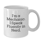 Gifts from Friends, Funny Mechanic Humor for Mechanic, Perfect White Coffee Mug for Christmas Morning, I'm A Mechanic. I Speak Fluently In genius.