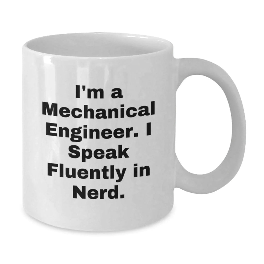 Funny Mechanical Engineer Gifts from Friends for Christmas Unique White Coffee Mugs, 'I'm A Mechanical Engineer. I Speak Fluently In genius.' Ceramic Mug
