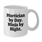 Mortician Gifts from Friends - White Coffee Mug - 'Mortician By Day. Ninja By Night.' Funny Quote for Graduation