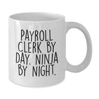 Payroll Clerk Gifts from Men, Funny White Coffee Mug for Christmas Morning, 'Payroll Clerk By Day Ninja By Night', Unique Gift for Coworkers, Friends, Family