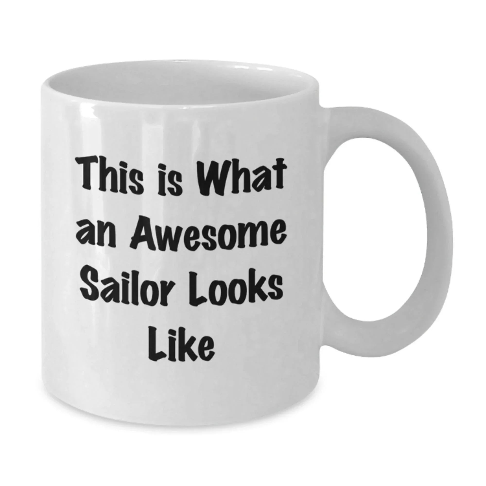 Funny Sailor Gifts from Friends, Gifts for Awesome Sailors - White Coffee Mug, This Is What An Awesome Sailor Looks Like