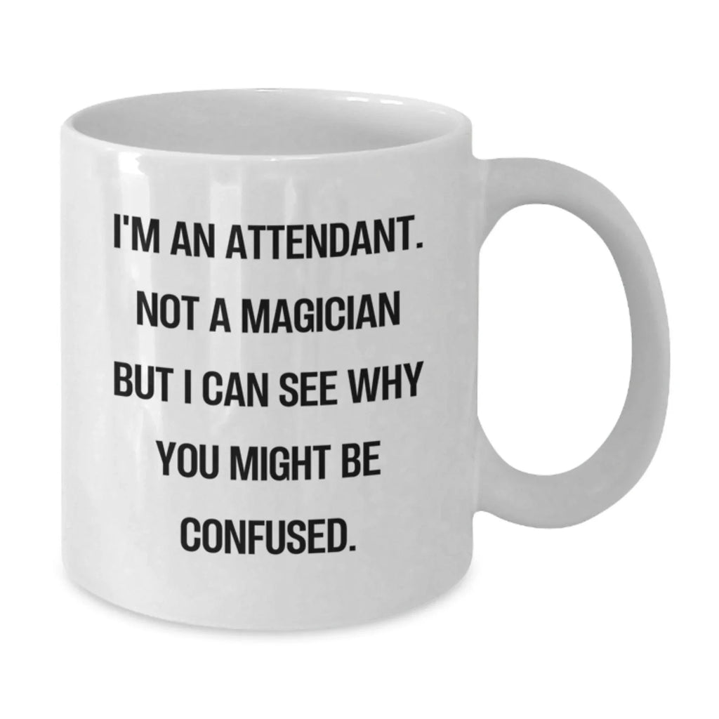 Funny Attendant Gifts from Friends and Family for Christmas Unique Mugs - White Coffee Attendant Mug with 'I'm An Attendant. Not A Magician But I Can See Why You Might Be Confused.'