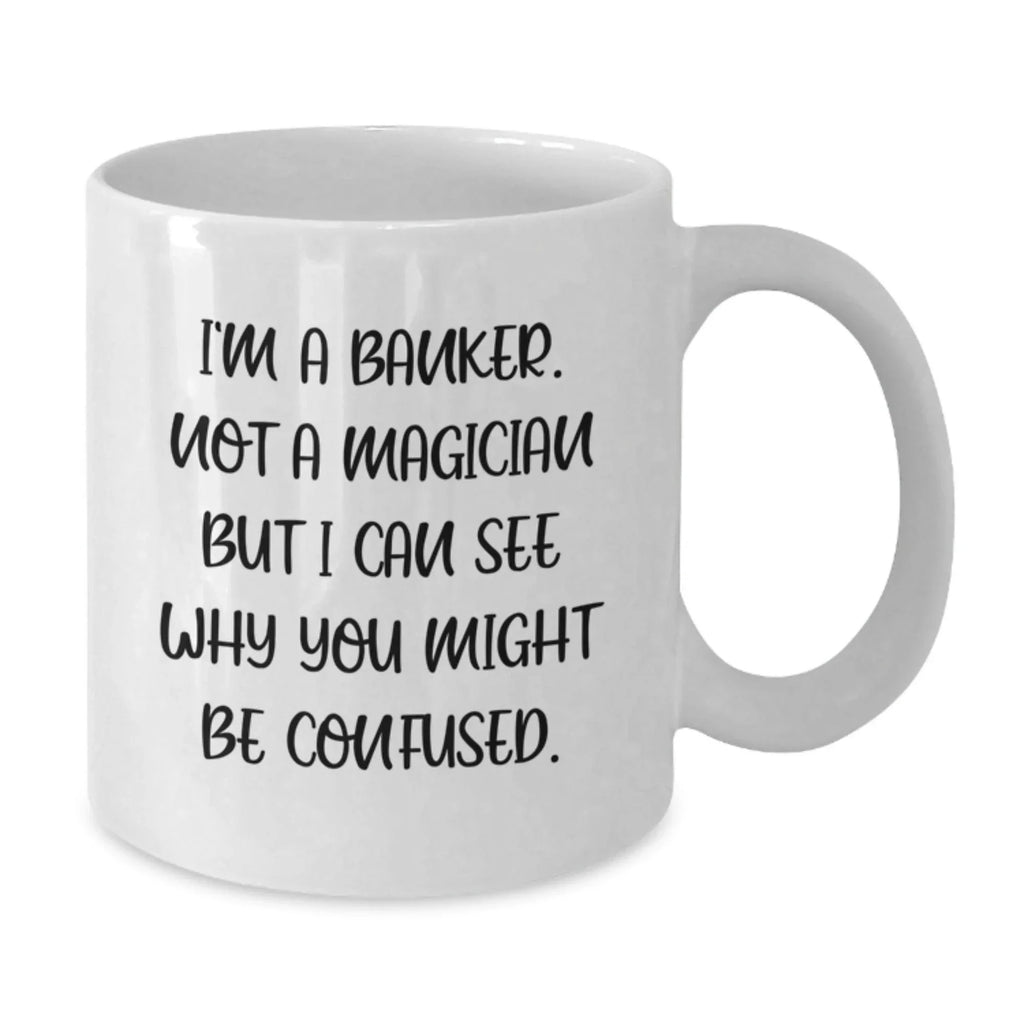 Funny Banker Gifts from Men to Men, Unique White Coffee Mug for Banker, Christmas Unique Gifts