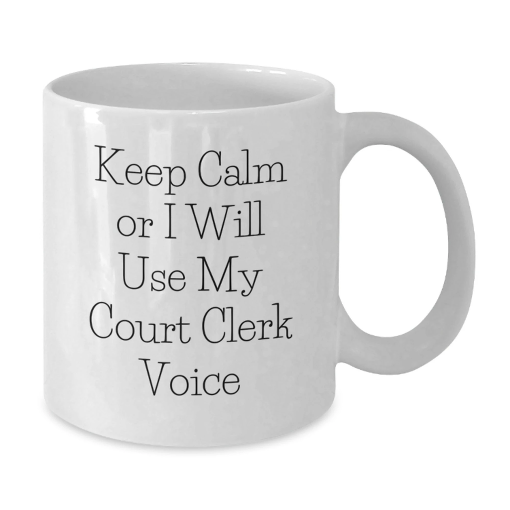 Funny Court Clerk White Coffee Mug Gifts from Friends to Court Clerk, Keep Calm Or I Will Use My Court Clerk Voice, Valentine's Unique Gifts - Additional