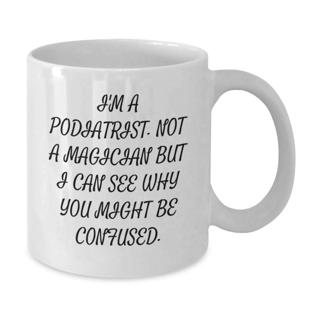 Funny Podiatrist Gifts from Friends to Podiatrist - White Coffee Mug for Podiatrist Men and Women