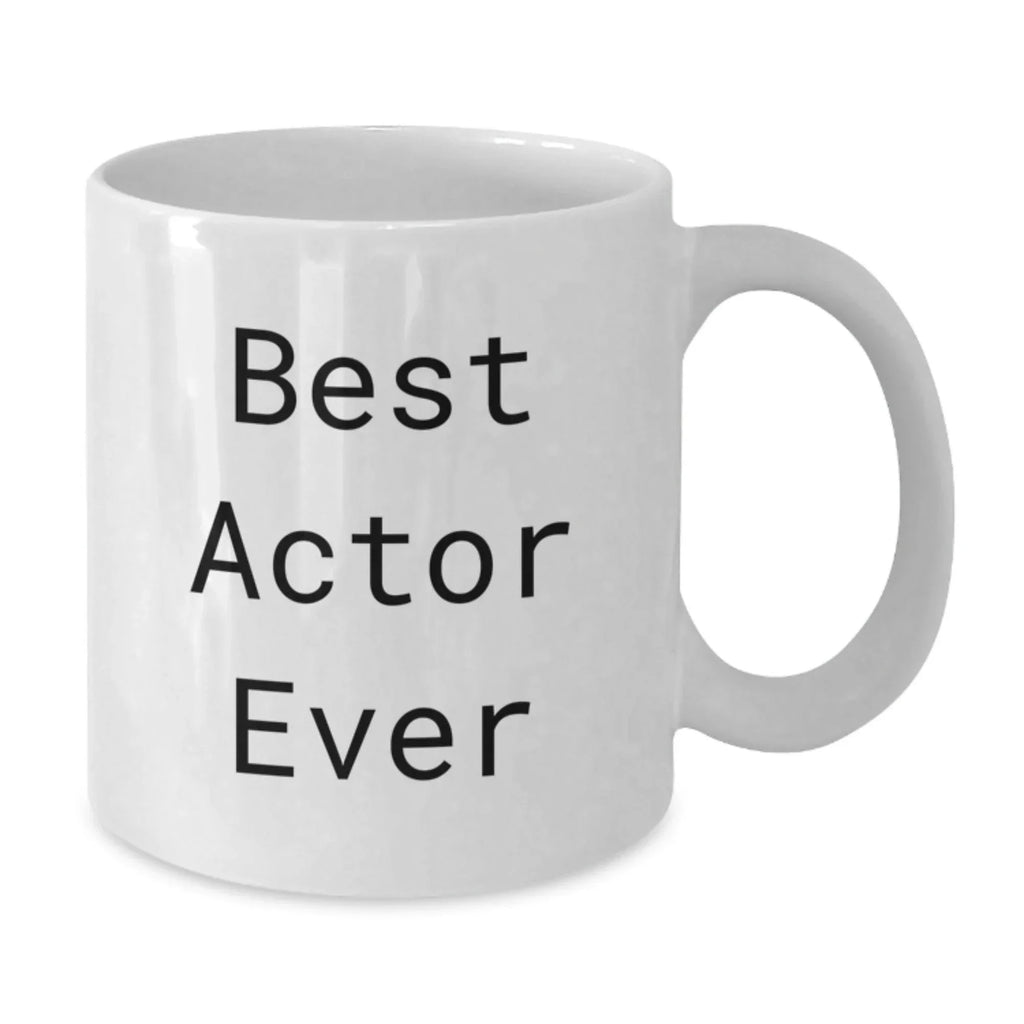 Funny Actor Gifts from Friends, Best Actor Ever Quote White Coffee Mug, Christmas Unique Mugs for Actor Enthusiasts, White Ceramic Mug, 11oz or 15oz Capacity