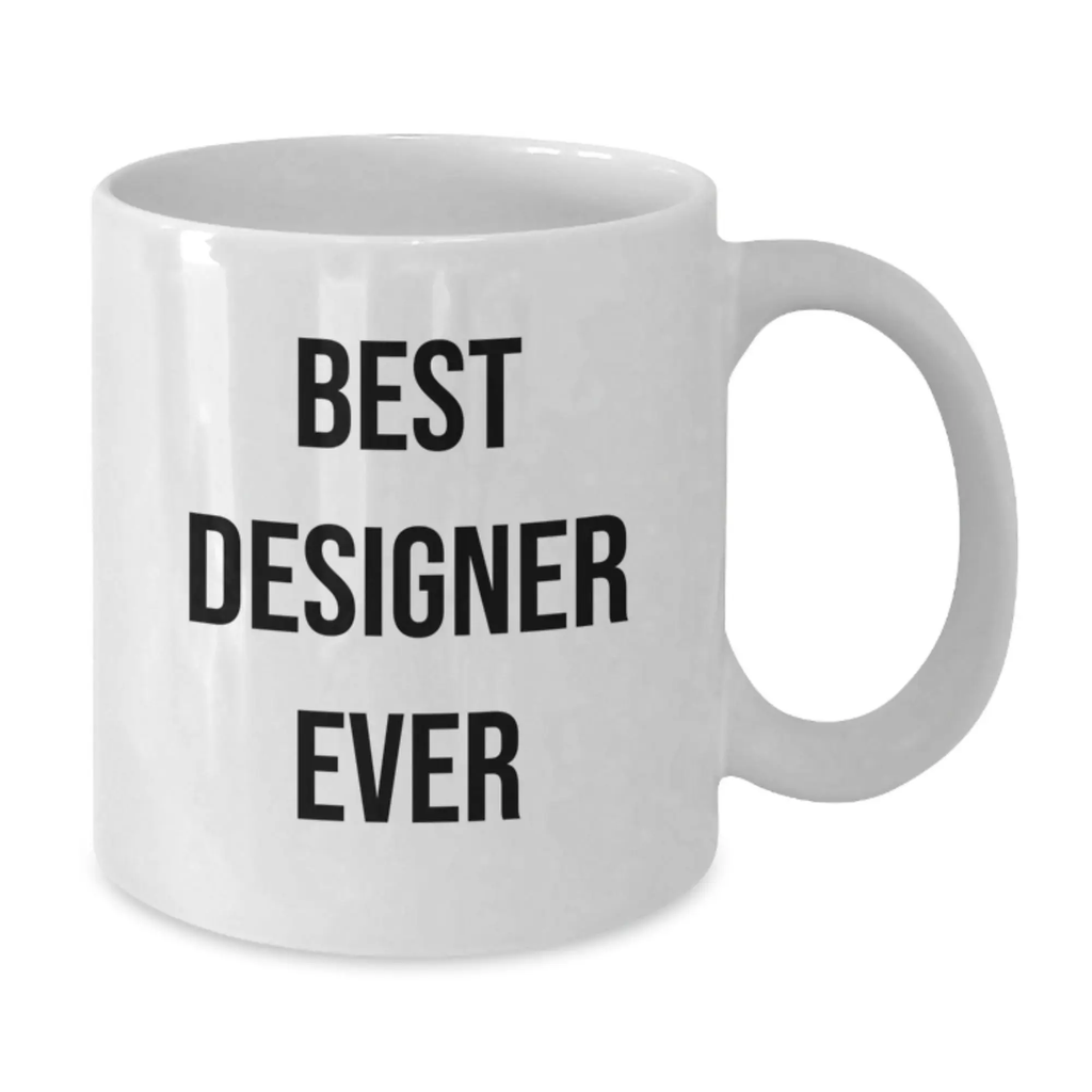 Funny Designer Gifts from Friends for Birthday - Best Designer Ever Quote White Coffee Mug, 11oz or 15oz, Ceramic, Microwave and Dishwasher Safe - Additional