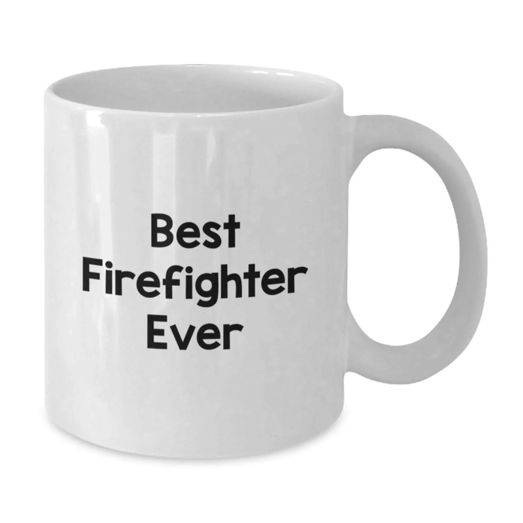 Funny Firefighter Gifts for Men - Best Firefighter Ever White Coffee Mug, Christmas Unique Gifts, 11oz or 15oz Ceramic Mug