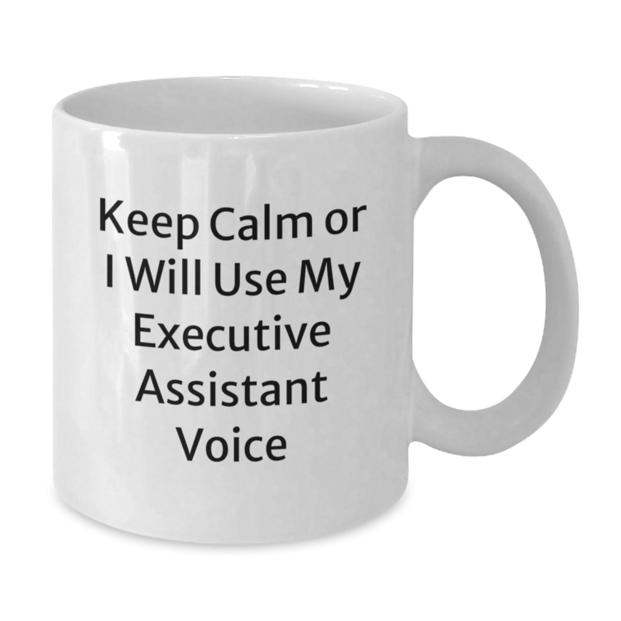 Funny Executive Assistant Gifts for Men Women Friends Family from Coworkers - Keep Calm or I Will Use My Executive Assistant Voice White Ceramic Coffee Mug - Additional