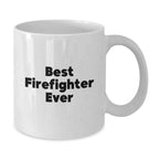 Funny Firefighter Gifts for Men - Best 'Firefighter Ever' White Coffee Mug, Christmas Unique Gifts from Friends, Family, Coworkers