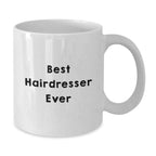 Funny Hairdresser Gifts from Friends for Graduation - White Coffee Mug with Best Hairdresser Ever Quote, 11oz or 15oz Capacity, Ceramic, Microwave and Dishwasher Safe
